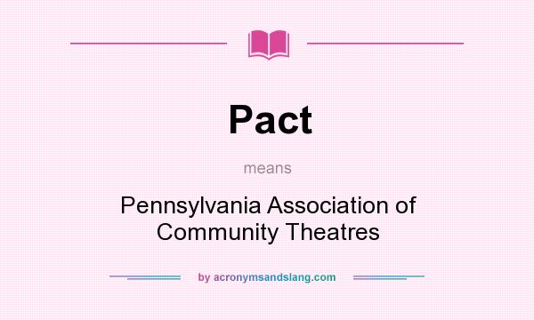 What does Pact mean? It stands for Pennsylvania Association of Community Theatres
