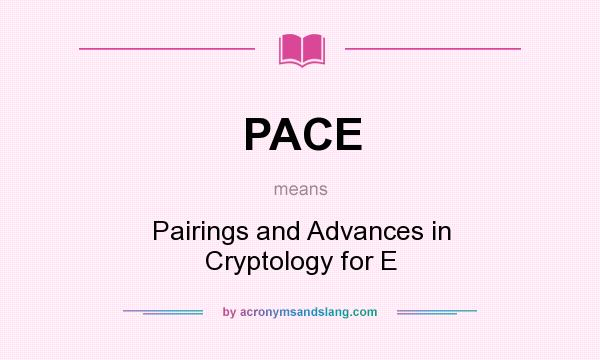 What does PACE mean? It stands for Pairings and Advances in Cryptology for E