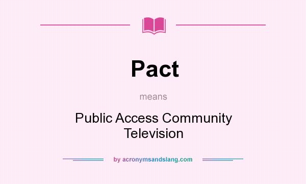 What does Pact mean? It stands for Public Access Community Television