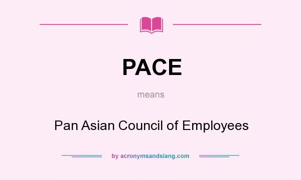 What does PACE mean? It stands for Pan Asian Council of Employees