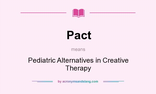 What does Pact mean? It stands for Pediatric Alternatives in Creative Therapy