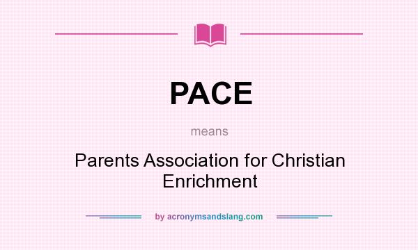 What does PACE mean? It stands for Parents Association for Christian Enrichment