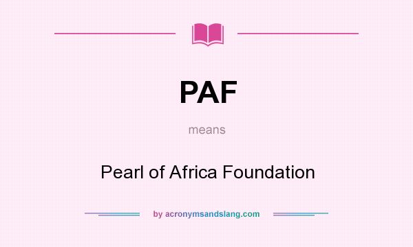 What does PAF mean? It stands for Pearl of Africa Foundation