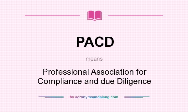 What does PACD mean? It stands for Professional Association for Compliance and due Diligence