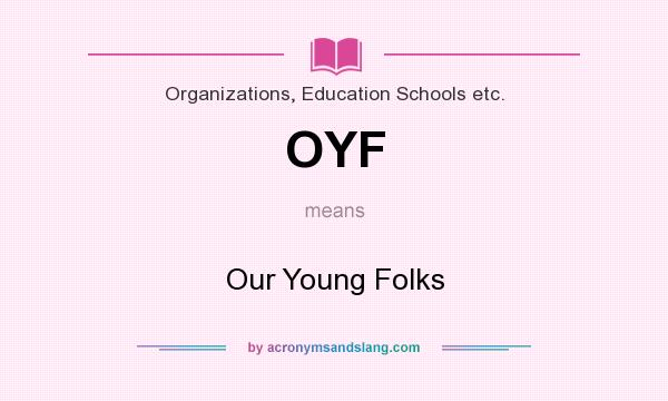 What does OYF mean? It stands for Our Young Folks