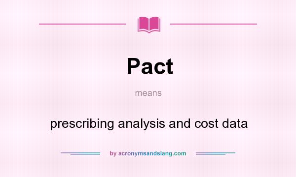 What does Pact mean? It stands for prescribing analysis and cost data