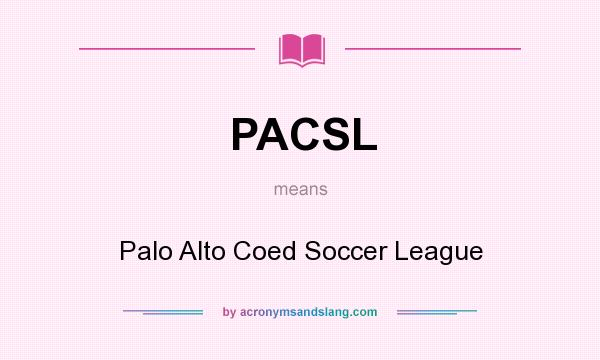 What does PACSL mean? It stands for Palo Alto Coed Soccer League