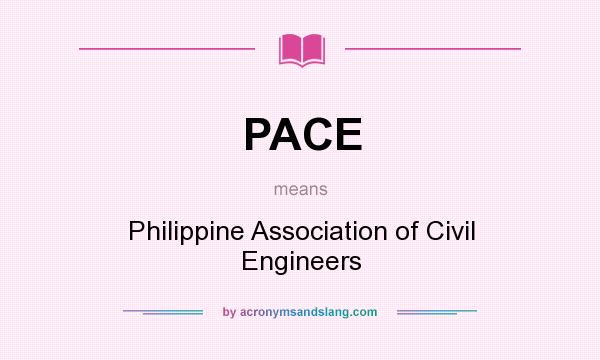 What does PACE mean? It stands for Philippine Association of Civil Engineers