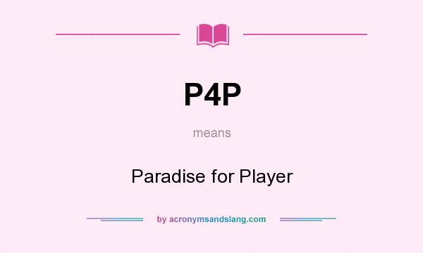 What does P4P mean? It stands for Paradise for Player