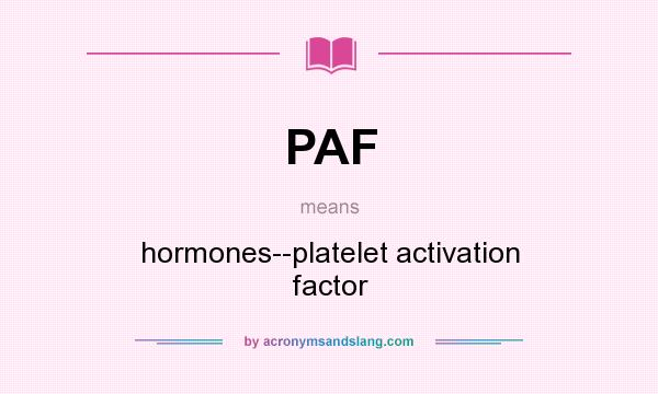 What does PAF mean? It stands for hormones--platelet activation factor