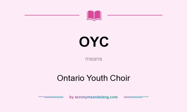 What does OYC mean? It stands for Ontario Youth Choir