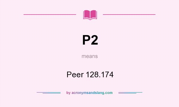 What does P2 mean? It stands for Peer 128.174