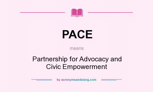 What does PACE mean? It stands for Partnership for Advocacy and Civic Empowerment