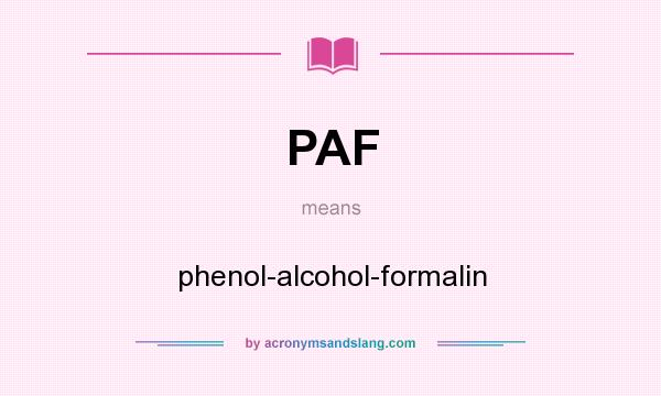 What does PAF mean? It stands for phenol-alcohol-formalin