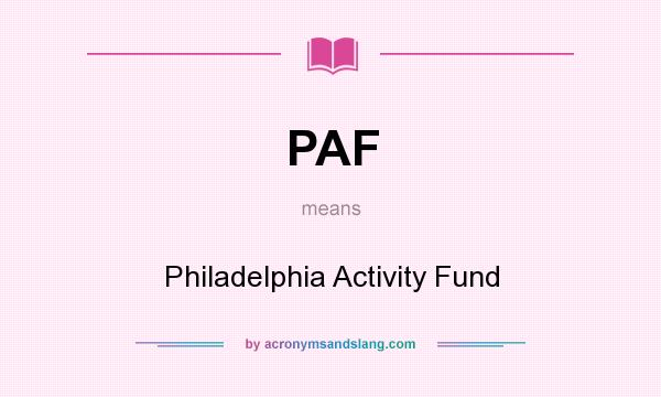 What does PAF mean? It stands for Philadelphia Activity Fund