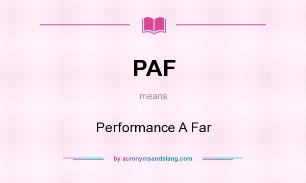 What does PAF mean? It stands for Performance A Far