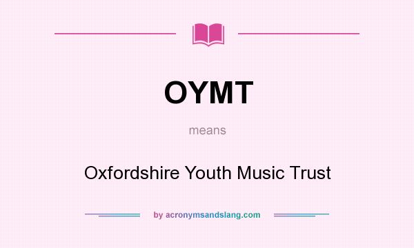 What does OYMT mean? It stands for Oxfordshire Youth Music Trust