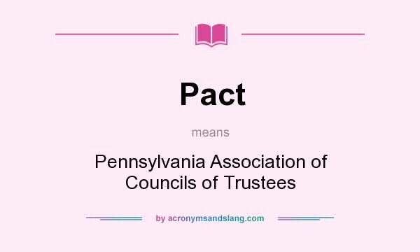What does Pact mean? It stands for Pennsylvania Association of Councils of Trustees