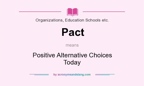 What does Pact mean? It stands for Positive Alternative Choices Today
