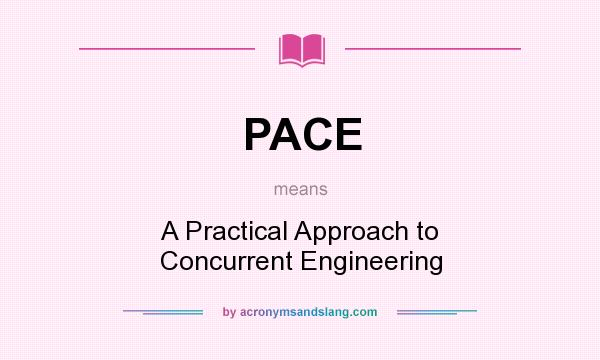What does PACE mean? It stands for A Practical Approach to Concurrent Engineering