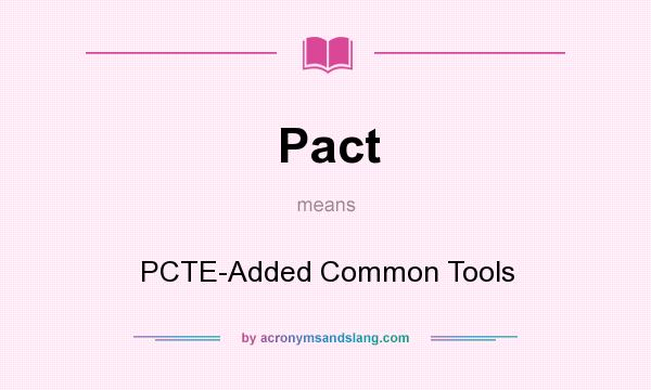 What does Pact mean? It stands for PCTE-Added Common Tools