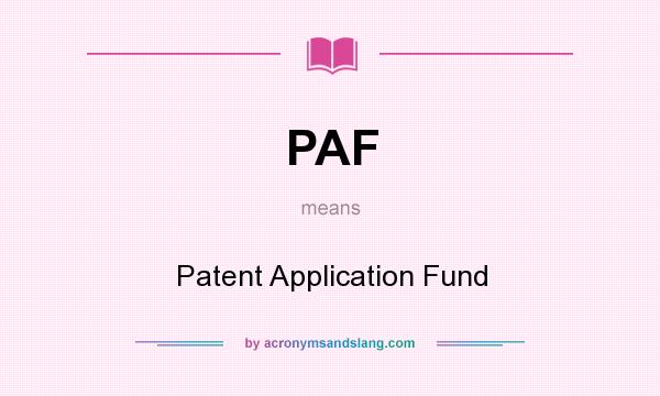 What does PAF mean? It stands for Patent Application Fund