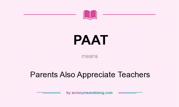 What does PAAT mean? It stands for Parents Also Appreciate Teachers
