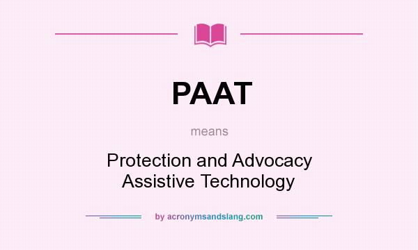 What does PAAT mean? It stands for Protection and Advocacy Assistive Technology