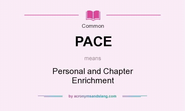 What does PACE mean? It stands for Personal and Chapter Enrichment