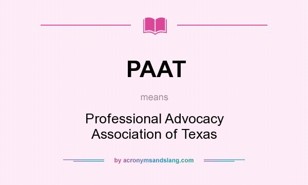 What does PAAT mean? It stands for Professional Advocacy Association of Texas