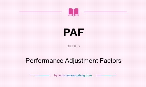 What does PAF mean? It stands for Performance Adjustment Factors