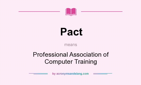 What does Pact mean? It stands for Professional Association of Computer Training