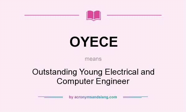 What does OYECE mean? It stands for Outstanding Young Electrical and Computer Engineer