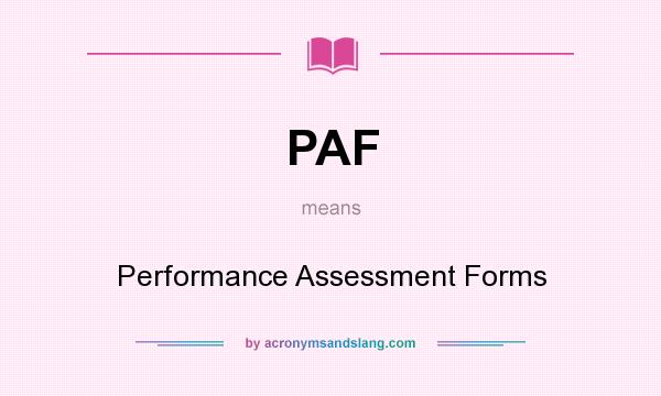What does PAF mean? It stands for Performance Assessment Forms