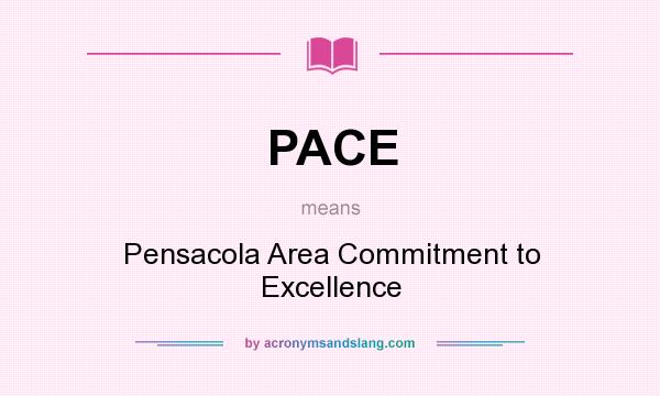 What does PACE mean? It stands for Pensacola Area Commitment to Excellence