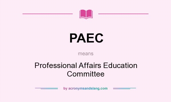 What does PAEC mean? It stands for Professional Affairs Education Committee