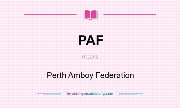 What does PAF mean? It stands for Perth Amboy Federation