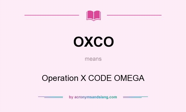 What does OXCO mean? It stands for Operation X CODE OMEGA