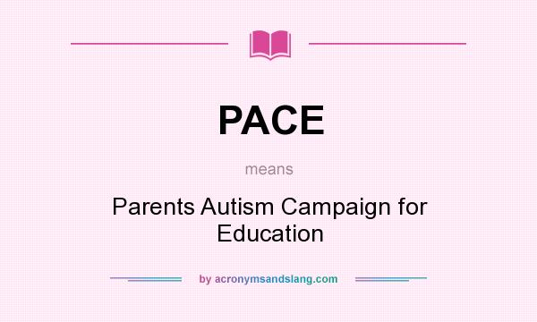 What does PACE mean? It stands for Parents Autism Campaign for Education