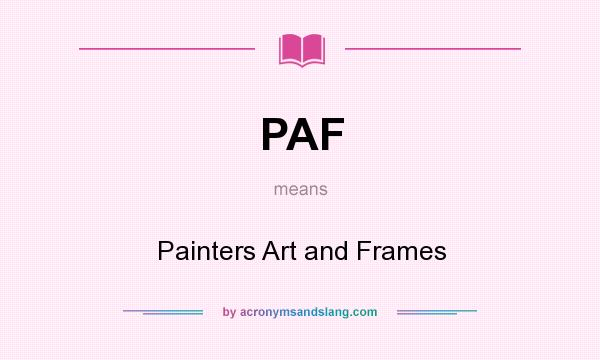 What does PAF mean? It stands for Painters Art and Frames