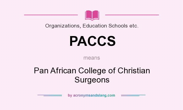 What does PACCS mean? It stands for Pan African College of Christian Surgeons