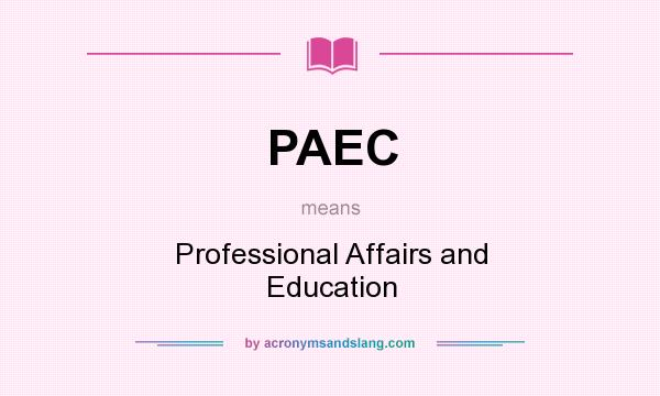 What does PAEC mean? It stands for Professional Affairs and Education