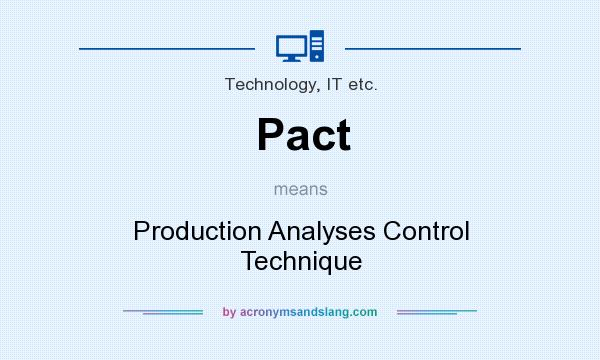 What does Pact mean? It stands for Production Analyses Control Technique