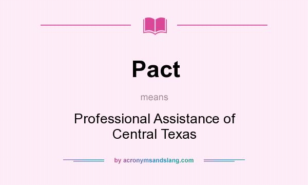 What does Pact mean? It stands for Professional Assistance of Central Texas