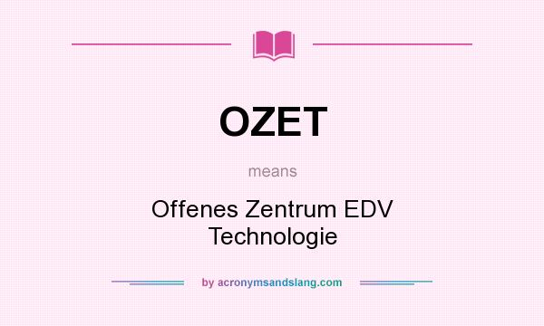 What does OZET mean? It stands for Offenes Zentrum EDV Technologie