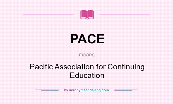 What does PACE mean? It stands for Pacific Association for Continuing Education
