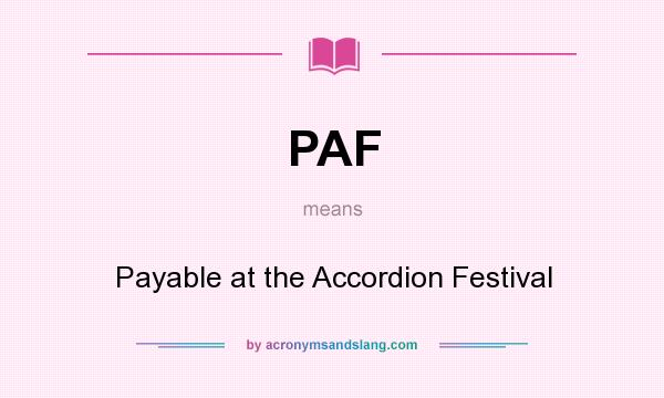 What does PAF mean? It stands for Payable at the Accordion Festival