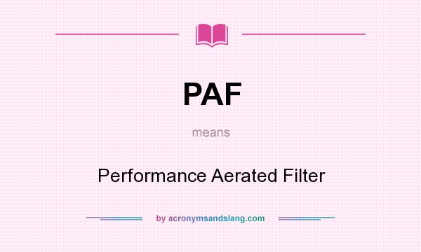 What does PAF mean? It stands for Performance Aerated Filter