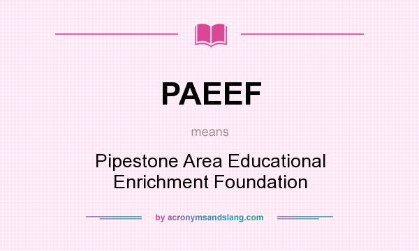 What does PAEEF mean? It stands for Pipestone Area Educational Enrichment Foundation