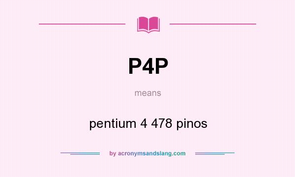 What does P4P mean? It stands for pentium 4 478 pinos